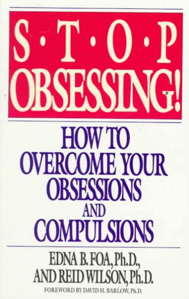 Stop obsessing! : how to overcome your obsessions and compulsions / Edna B. Foa, Reid Wilson.