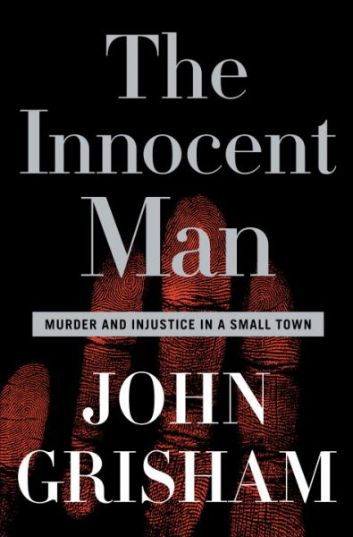 The innocent man : murder and injustice in a small town / John Grisham.