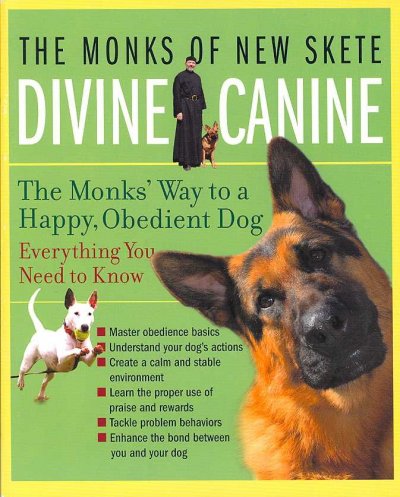 Divine canine : the monks' way to a happy, obedient dog / the Monks of New Skete.