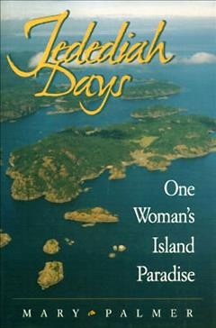 Jedediah days : one woman's island paradise / Mary Palmer.