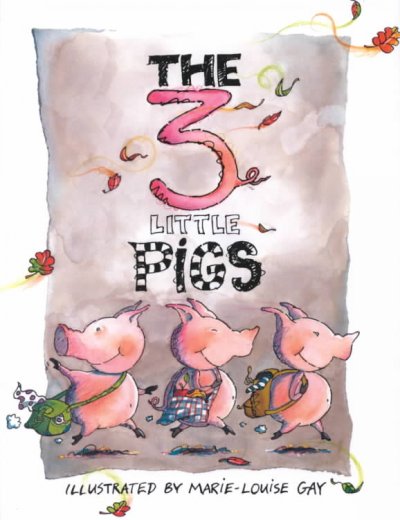 The 3 little pigs / illustrated by Marie-Louise Gay.