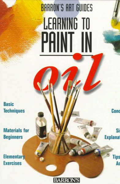 Learning to paint in oil / [author, Parramon's Editorial Team ; illustrator, Parramon's Editorial Team].