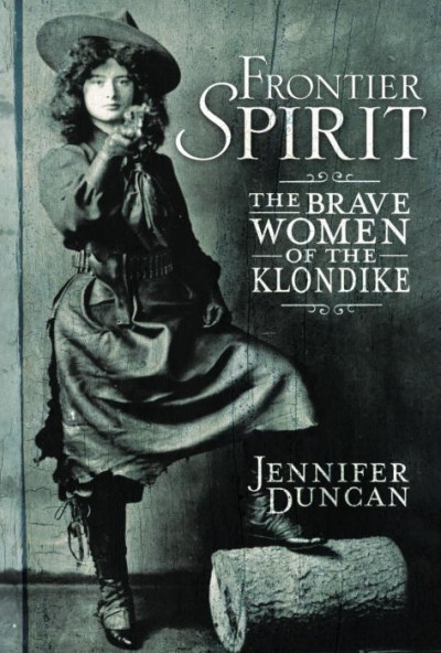 Frontier spirit : the brave women of the Klondike / Jennifer Duncan.