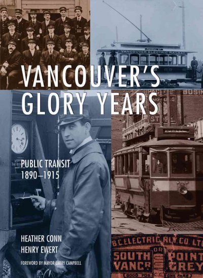 Vancouver's glory years : public transit, 1890-1915 / Heather Conn and Henry Ewert ; foreword by Larry Campbell.