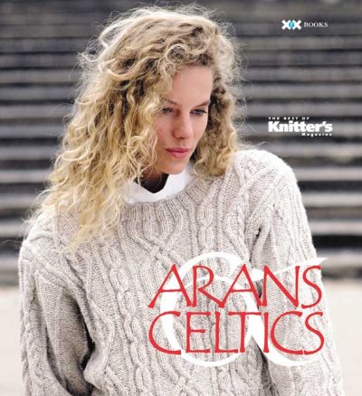 The best of Knitter's : Arans & Celtics / [editor, Elaine Rowley].