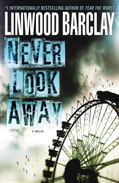 Never look away : a thriller / Linwood Barclay.