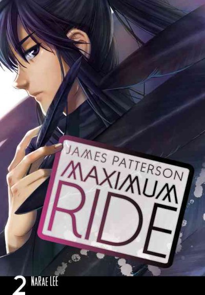 Maximum Ride Vol : 2 : the manga / James Patterson ; [adaptation and illustration]: NaRae Lee ; [lettering, Abigail Blackman].