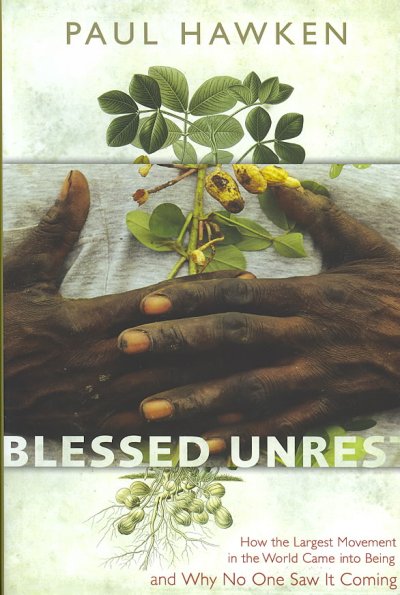 Blessed unrest : how the largest movement in the world came into being, and why no one saw it coming / Paul Hawken.