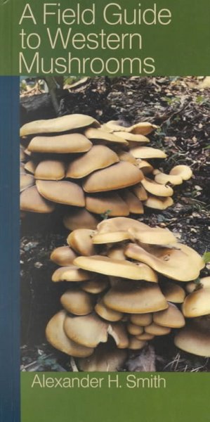 A field guide to Western mushrooms / by Alexander H. Smith.