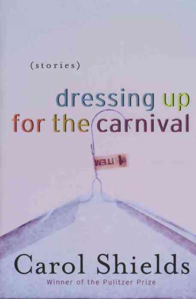 Dressing up for the carnival / Carol Shields.