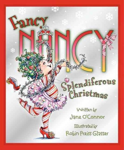 Fancy Nancy : splendiferous Christmas / written by Jane O'Connor ; illustrated by Robin Preiss Glasser.