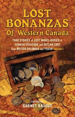 Lost bonanzas of Western Canada. Volume II / [edited by] Garnet Basque.