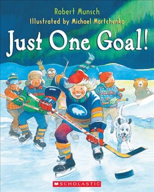 Just one goal! / Robert Munsch ; illustrations by Michael Martchenko.