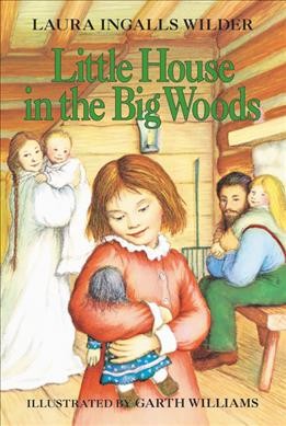 Little house in the big woods / by Laura Ingalls Wilder ; illustrated by Garth Williams