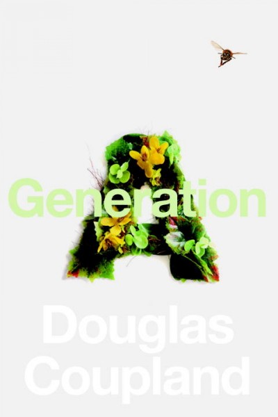 Generation A : [a novel] / Douglas Coupland.