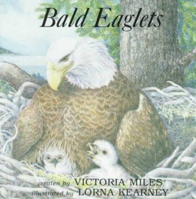 Bald eaglets / written by Victoria Miles ; illustrated by Lorna Kearney.