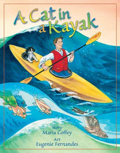 A cat in a kayak / story: Maria Coffey ; art: Eugenie Fernandes.