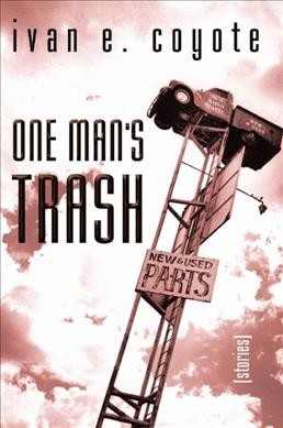 One man's trash : stories / Ivan E. Coyote.