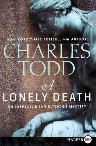 A lonely death : [an Inspector Ian Rutledge mystery] / Charles Todd.