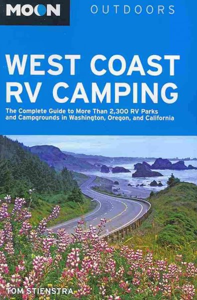 West Coast RV camping : The complete guide to more than 2,300 RV parks and campgrounds in Washington, Oregon, and California 2011 / Tom Stienstra.