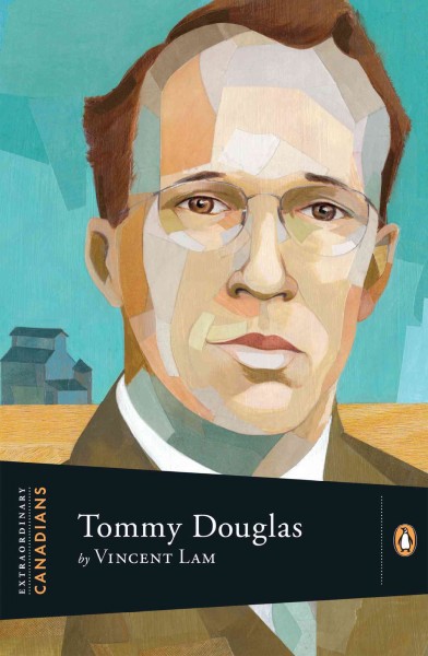 Tommy Douglas / Vincent Lam ; with an introduction by John Ralston Saul.