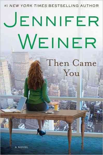 Then came you : a novel / Jennifer Weiner.