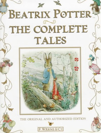 Beatrix Potter, the complete tales : the 23 original Peter Rabbit books & 4 unpublished works / Beatrix Potter ; new colour reproductions, Frederick Warne.