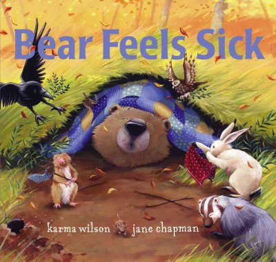 Bear feels sick / Karma Wilson ; illustrations by Jane Chapman.