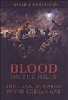 Blood on the hills : the Canadian Army in the Korean War / David J. Bercuson.