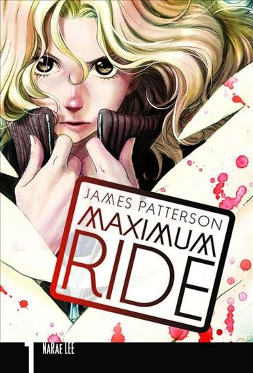 Maximum Ride : the manga. 1 / James Patterson & NaRae Lee ; [adaptation and illustration]: NaRae Lee ; [lettering, Abigail Blackman].