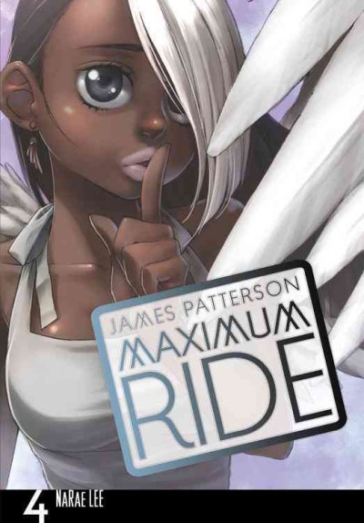 Maximum Ride Vol : 4 : the manga / James Patterson & NaRae Lee ; [adaptation and illustration]: NaRae Lee ; [lettering, Ju Youn Lee].