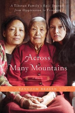 Across many mountains : a Tibetan family's epic journey from oppression to freedom / Yangzom Brauen ; translated by Katy Derbyshire.