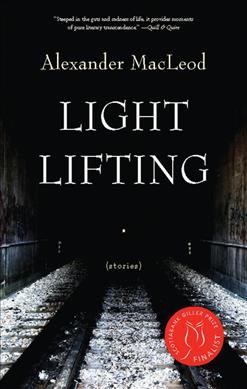 Light lifting : (stories) / Alexander MacLeod.