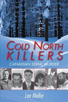 Cold north killers : Canadian serial murder / Lee Mellor.