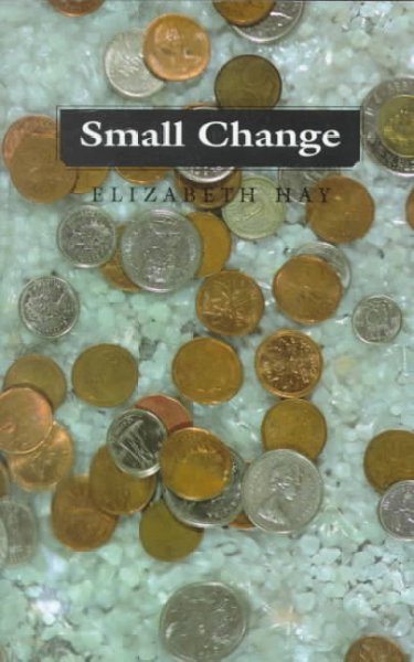 Small change / Elizabeth Hay.