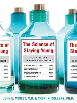 The science of staying young [electronic resource] / John E. Morley and Sheri R. Colberg.