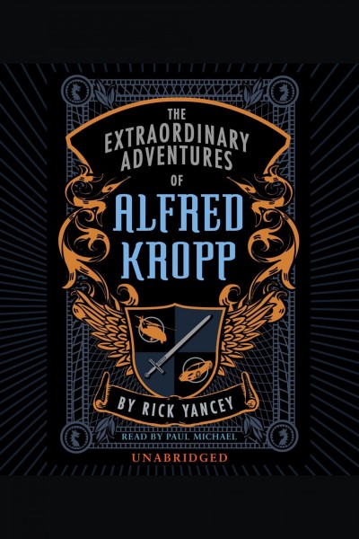 The extraordinary adventures of Alfred Kropp [electronic resource] / Rick Yancey.