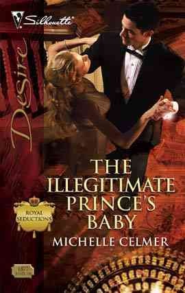 The illegitimate prince's baby [electronic resource] / Michelle Celmer.