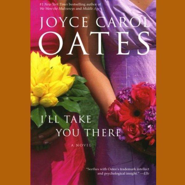 I'll take you there [electronic resource] / Joyce Carol Oates.