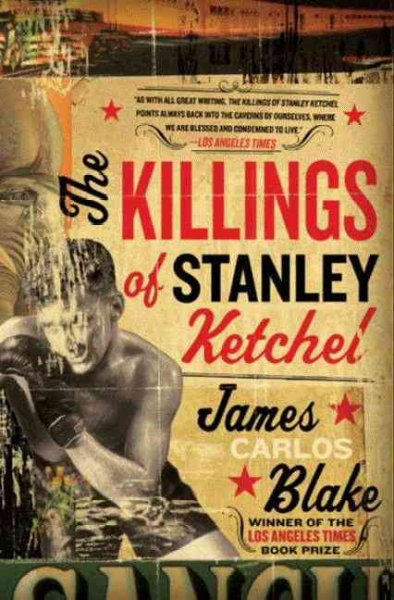 The killings of Stanley Ketchel [electronic resource] / James Carlos Blake.