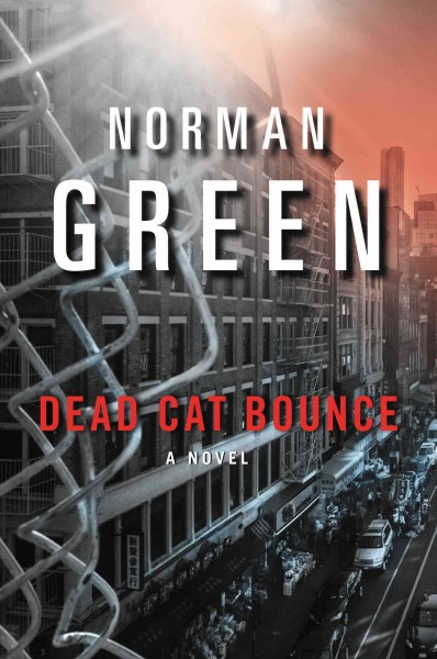Dead cat bounce [electronic resource] : a novel / Norman Green.