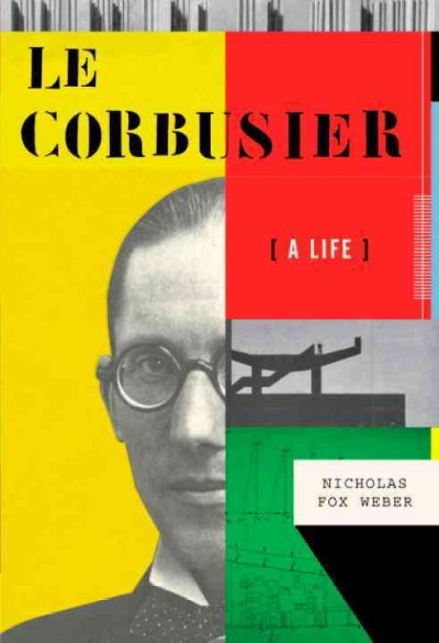 Le Corbusier [electronic resource] : a life / Nicholas Fox Weber.