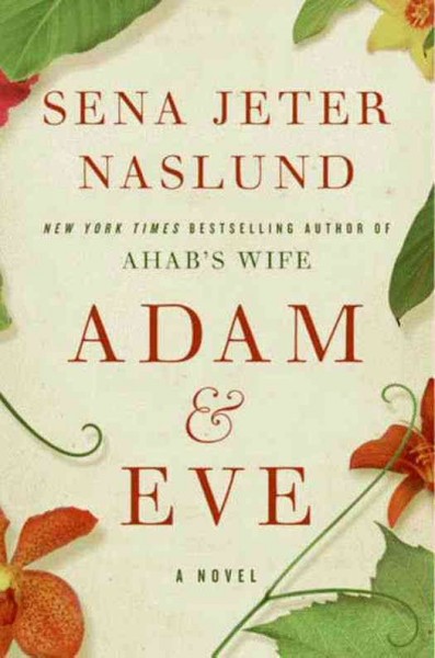 Adam & Eve [electronic resource] / Sena Jeter Naslund.