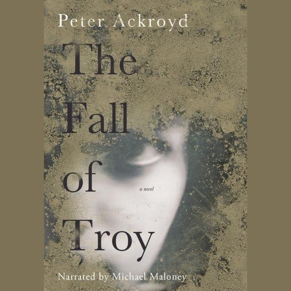 The fall of Troy [electronic resource] / Peter Ackroyd.