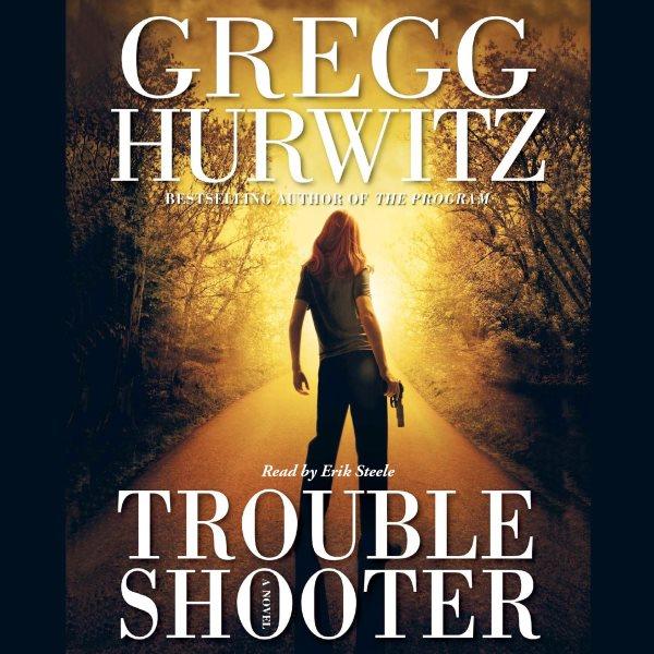 Troubleshooter [electronic resource] / Gregg Hurwitz.