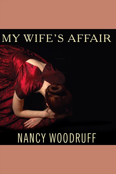 My wife's affair [electronic resource] : [a novel] / Nancy Woodruff.
