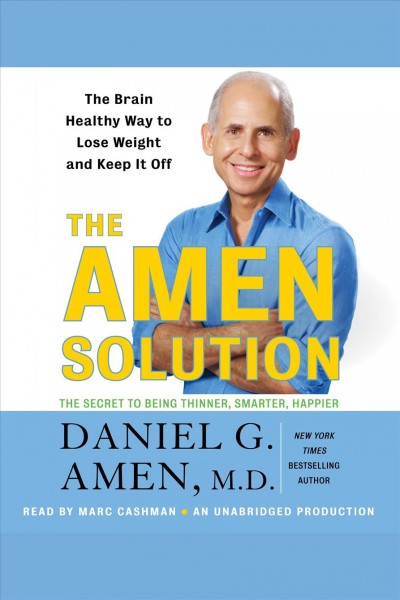 The Amen solution [electronic resource] : [the brain healthy way to lose weight and keep it off] / Daniel G. Amen.