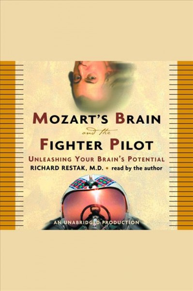Mozart's brain and the fighter pilot [electronic resource] : unleashing your brain's potential / Richard Restak.