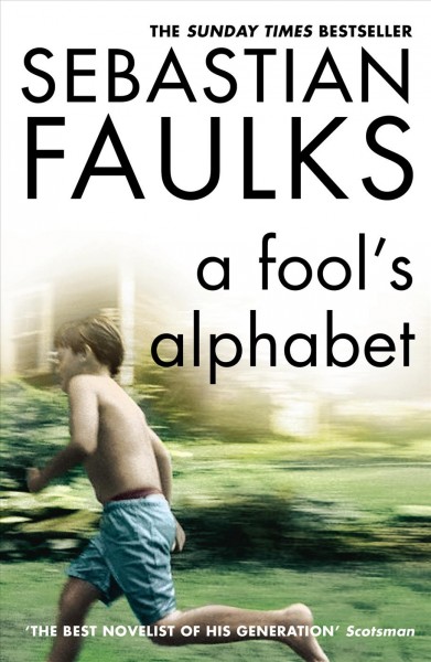 A fool's alphabet [electronic resource] : a novel / Sebastian Faulks.