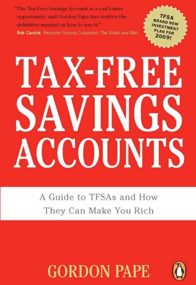 Tax-free savings accounts [electronic resource] : a guide to TFSAs and how they can make you rich / Gordon Pape.